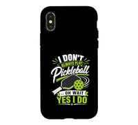 Carcasa para iPhone X/XS I Don't Always Play Pickleball... Oh Wait Yes I Do