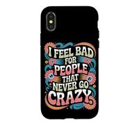 Carcasa para iPhone X/XS I Feel Bad For People That Never Go Crazy Locura Espontánea