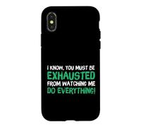 Carcasa para iPhone X/XS I Know You Must Be Exhausted from Watching Me Do Everything