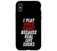 Carcasa para iPhone X/XS I Play Video Games Because Real Life Sucks Sarcastic Gamer