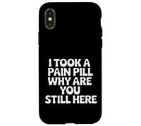 Carcasa para iPhone X/XS I Took A Pain Pill Why Are You Still Here Sarcasmo |-