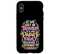 Carcasa para iPhone X/XS If We Get In Trouble It's My Papa's Fault I Listened To Him
