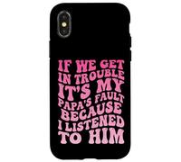 Carcasa para iPhone X/XS If We Get In Trouble It's My Papa's Fault I Listened To Him