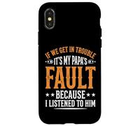 Carcasa para iPhone X/XS If We Get In Trouble It's My Papa's Fault I Listened To Him