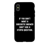 Carcasa para iPhone X/XS If You Don't Want A Sarcastic Answer Don't Ask A Stupid Ques