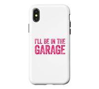 Carcasa para iPhone X/XS I'Ll Be In The Garage