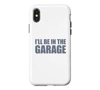Carcasa para iPhone X/XS I'Ll Be In The Garage