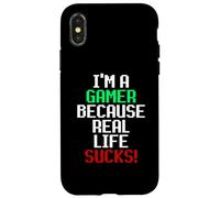 Carcasa para iPhone X/XS I'm A Gamer Because Real Life Sucks! Sarcastic Gaming Humour