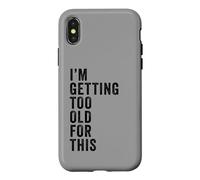 Carcasa para iPhone X/XS I'm Getting Too Old For This - Funny Retirement & Dad Humor