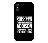 Carcasa para iPhone X/XS Intenta Hacer lo Que Addison te Dijo Que hicieras... Nombre Divertido Addison