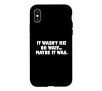 Carcasa para iPhone X/XS It Wasn't Me Oh Wait Maybe It Was - Sarcastic Joke