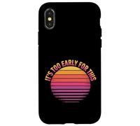 Carcasa para iPhone X/XS It's Too Early For This Tired Morning Sarcastic Mood -