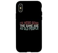 Carcasa para iPhone X/XS Its Weird Being The Same Age As Old People