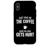Carcasa para iPhone X/XS Just Give Me The Coffee and Noone Gets Hurt Drinking