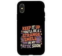 Carcasa para iPhone X/XS Keep It Up and You’ll Be A Smell In My Attic Soon -