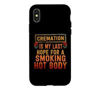 Carcasa para iPhone X/XS La cremación es mi última Esperanza para un Cuerpo Caliente Ahumado