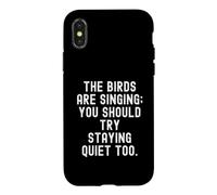 Carcasa para iPhone X/XS los pájaros están Cantando, deberías Intentar quedarte callado también