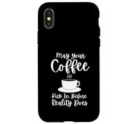 Carcasa para iPhone X/XS May Your Coffee Kick In Before Reality Does
