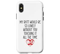 Carcasa para iPhone X/XS My Butt Would Be Lonely Without You Touching It All The Time