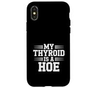 Carcasa para iPhone X/XS My Thyroid Is A Hoe Thyroid Cancer Awareness Month Meme