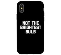 Carcasa para iPhone X/XS Not The Brightest Bulb - Divertido Dicho sarcástico Lindo Novedad