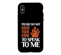 Carcasa para iPhone X/XS Please Do Not Raise Your Hand Speak To Me Sarcastic Funny
