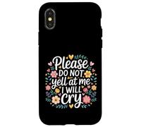 Carcasa para iPhone X/XS Please Do Not Yell At Me I Will Cry Llorón Sensible |-