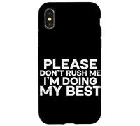 Carcasa para iPhone X/XS por Favor, no me apresures, Estoy Haciendo lo Mejor Que Puedo al Decir Humor