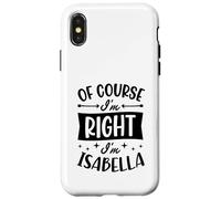 Carcasa para iPhone X/XS por Supuesto Que Tengo razón, Soy Isabella Nombre Personalizado