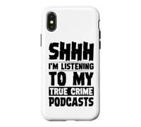 Carcasa para iPhone X/XS Shhh Estoy Escuchando mis podcasts sobre crímenes Reales