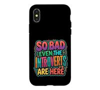 Carcasa para iPhone X/XS So Bad Even The Introverts Are Here Chistes tranquilos