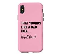 Carcasa para iPhone X/XS That Sounds Like a Bad Idea What Time Men This is a Bad Idea
