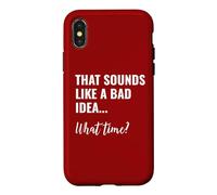 Carcasa para iPhone X/XS That Sounds Like a Bad Idea What Time This is a Bad Idea