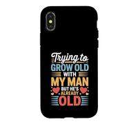 Carcasa para iPhone X/XS Trying To Grow Old with My Man But He's Already Old -