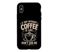 Carcasa para iPhone X/XS Un día sin café es como no me preguntes café Humor