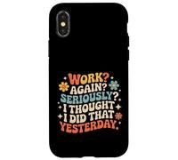 Carcasa para iPhone X/XS Work Again Seriously I Thought I Did That Yesterday -