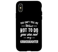 Carcasa para iPhone X/XS You Can't Tell Me What Not To Do Funny Granddaughter Love