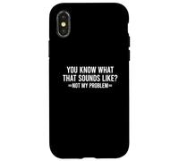 Carcasa para iPhone X/XS You Know What That Sounds Like Not My Problem