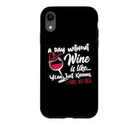 Carcasa para iPhone XR A Day Without Wine Is Like Just Kidding - Wine Drinker Funny