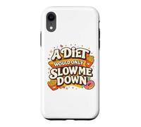 Carcasa para iPhone XR A Diet Would Only Slow Me Down Funny Foodie Snack Lover