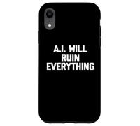 Carcasa para iPhone XR A.I. Will Ruin Everything - Novedad sarcástica Divertida