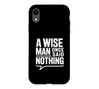 Carcasa para iPhone XR A Wise Man Once Said Nothing - Cita inspiradora