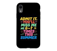 Carcasa para iPhone XR Admit It You'Ll Miss Me 6-7 Times This Summer Last Day
