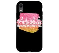 Carcasa para iPhone XR Admítelo La Vida sería aburrida sin mí Gráfico