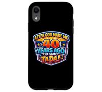 Carcasa para iPhone XR After God Made Me 40 Years Ago He Said Tada 40th Birthday
