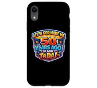 Carcasa para iPhone XR After God Made Me 50 Years Ago He Said Tada 50th Birthday