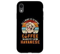 Carcasa para iPhone XR All I Want Is To Drink Coffee and Pet My Dog Havanese Puppy