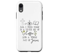 Carcasa para iPhone XR All Need I is Little Coffee & a Whole Lot of Jesus Faith God