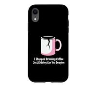 Carcasa para iPhone XR Amante del café Dejar el café Solo bromeando Amante de la cafeína