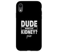 Carcasa para iPhone XR Amigo Wheres My Kidney Pie Humor Divertido Trasplante